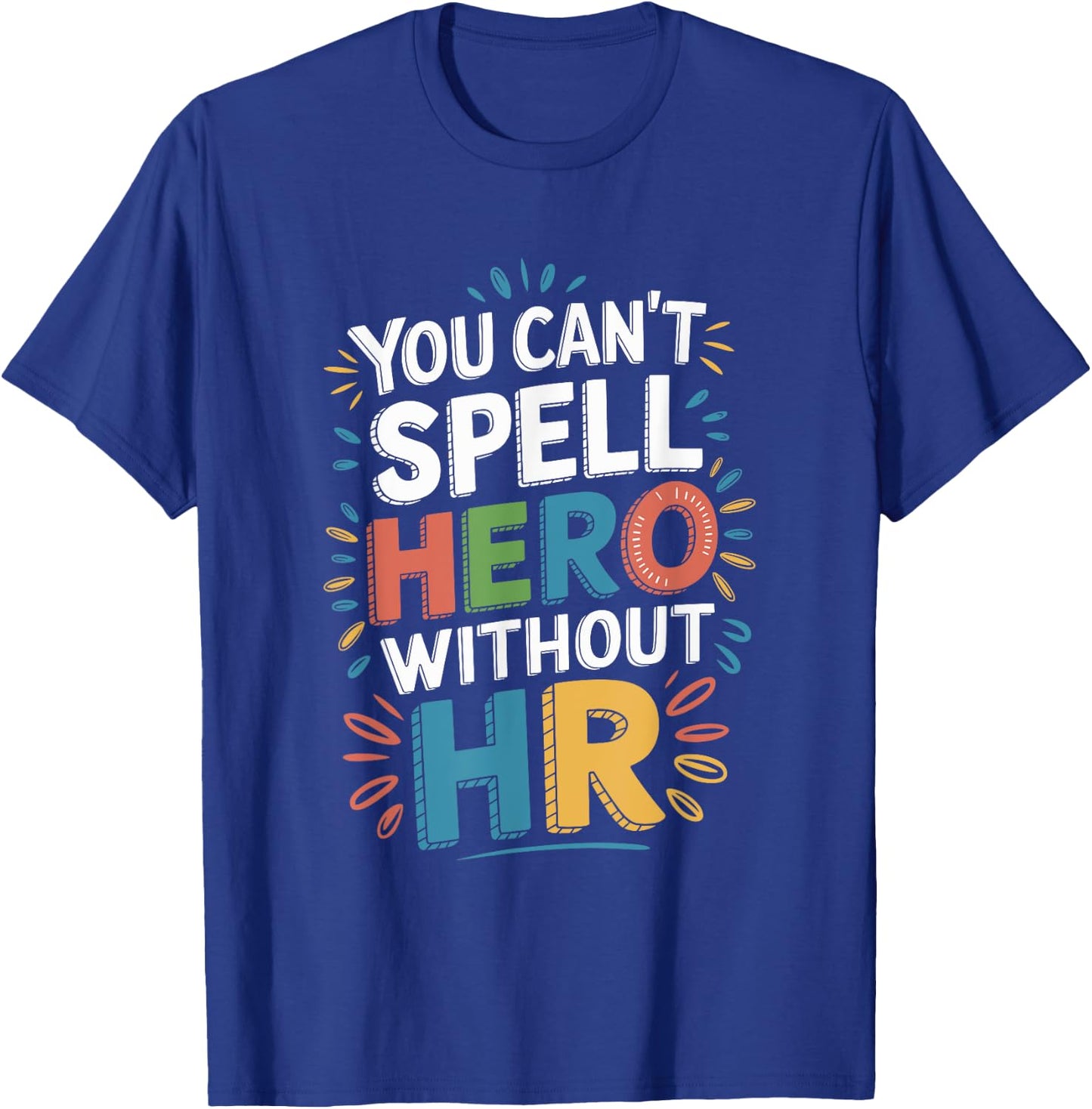 You Can't Spell Hero Without HR, Human Resources Team T-Shirt - T-Shirt | Royal