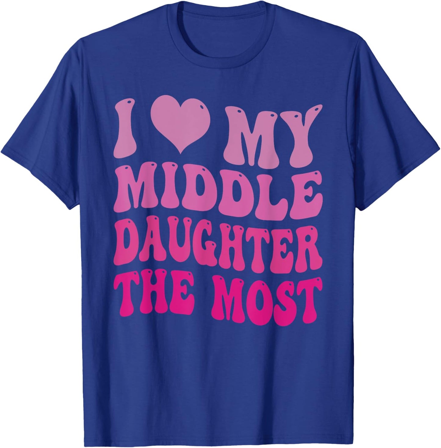 Groovy Cute I Love My Middle Daughter The Most Funny Retro T-Shirt - T-Shirt | Royal