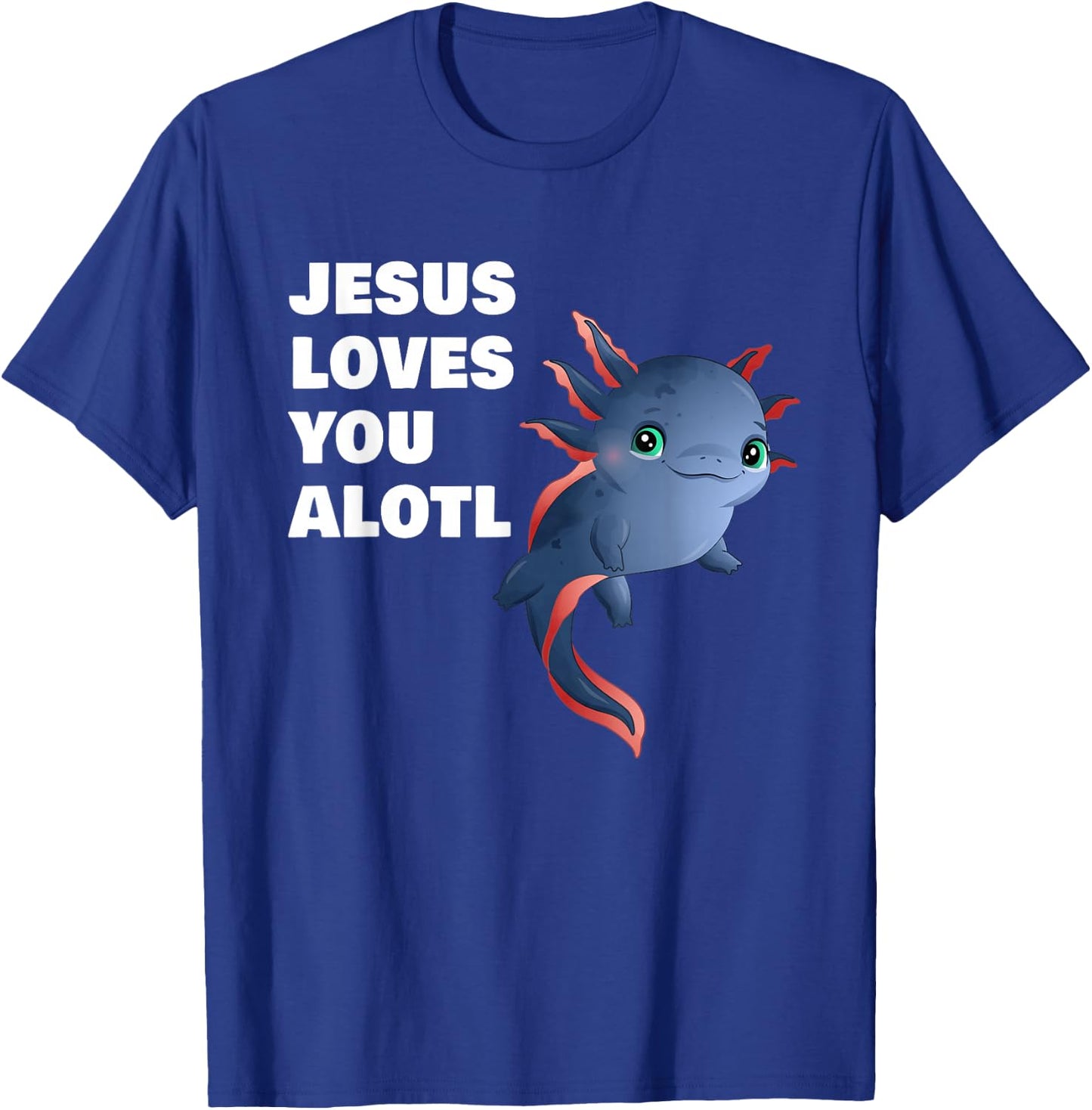 Jesus Loves You Alotl – Axolotl Christian Faith Adult & Kids T-Shirt - T-Shirt | Royal