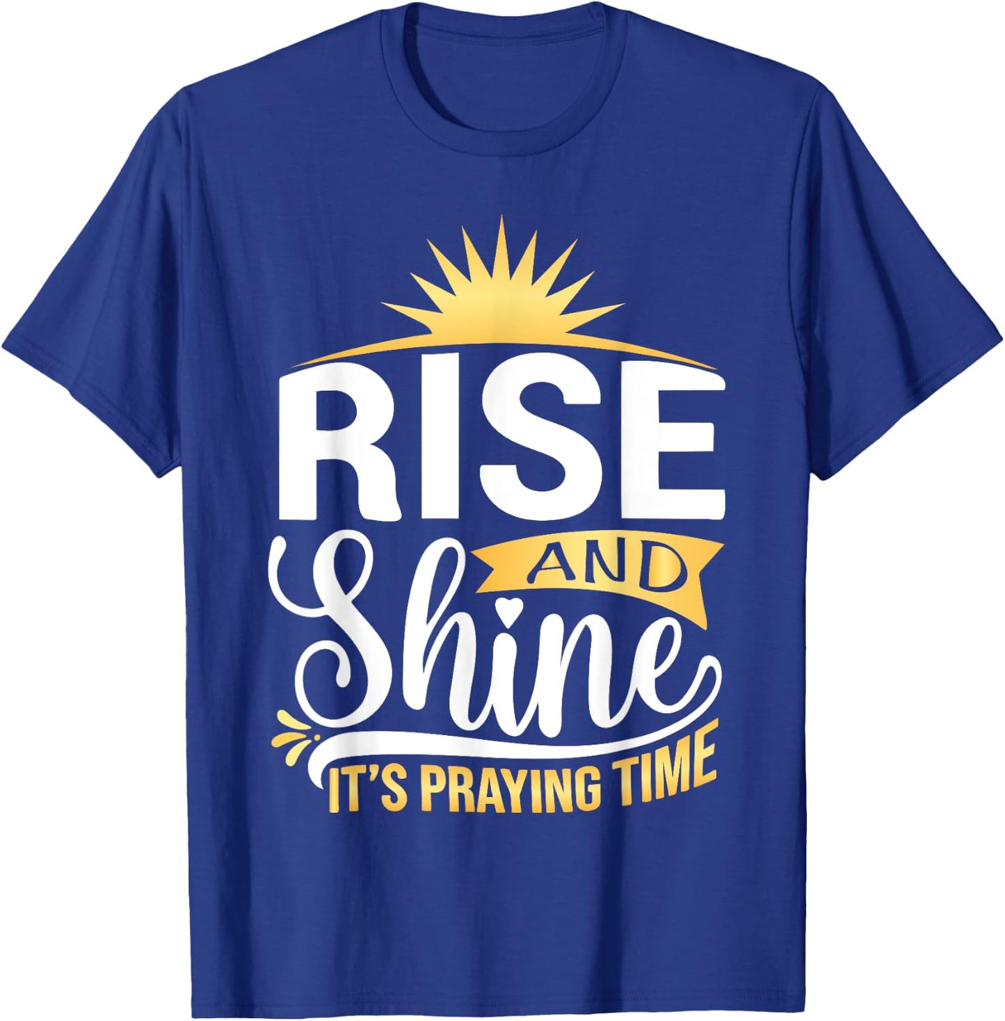 Rise And Shine It's Praying Time Christian T-Shirt - T-Shirt | Royal