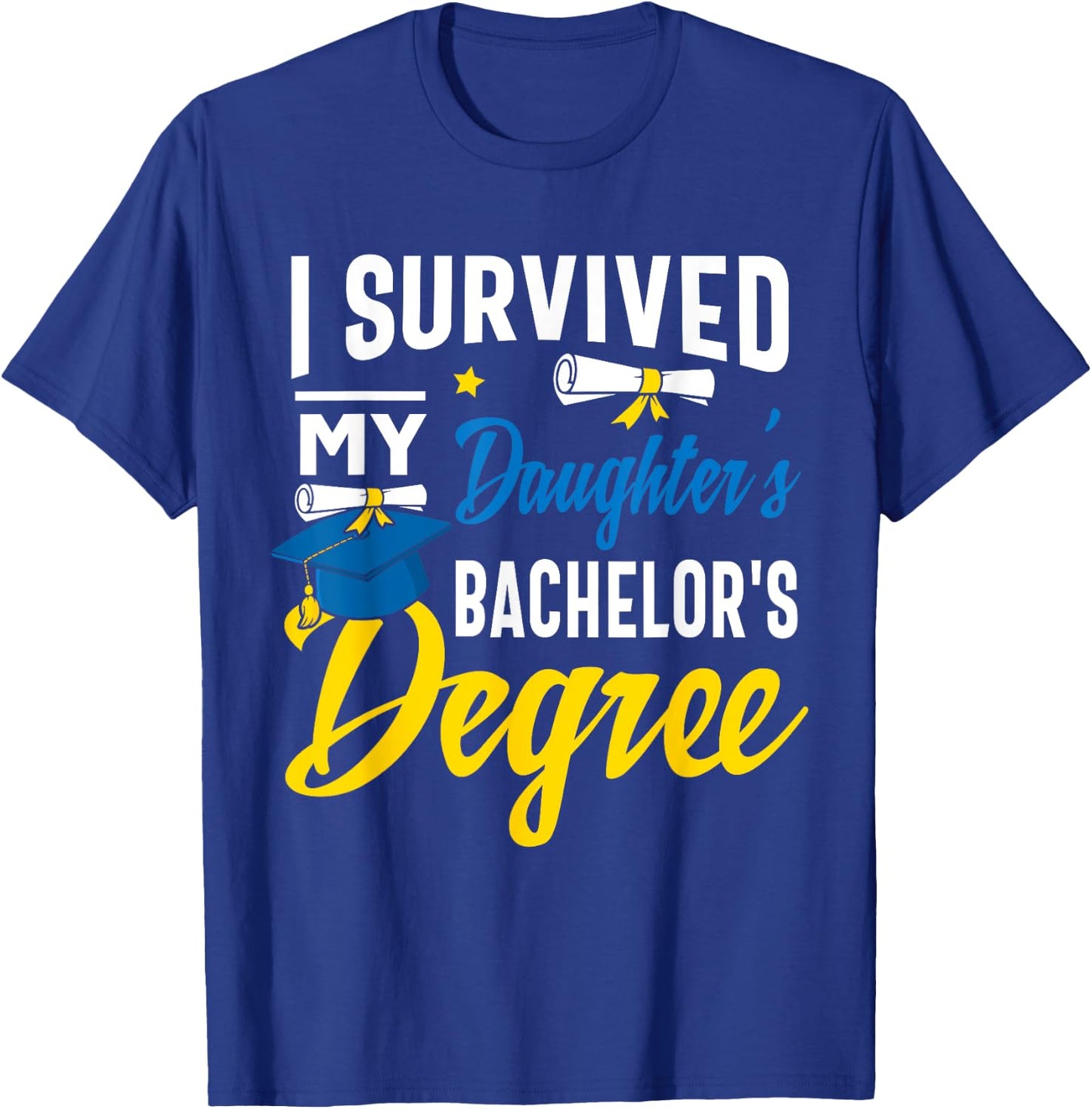 I Survived My Daughters Bachelors Degree Graduation Gifts T-Shirt - T-Shirt | Royal