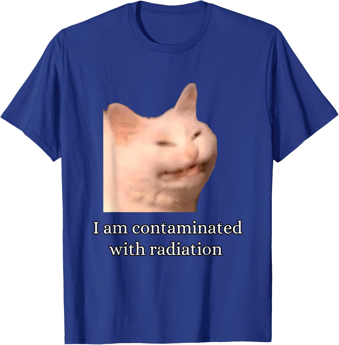 I Am Contaminated With Radiation Funny Ironic Cat Meme Men Women T-Shirt - T-Shirt | Royal