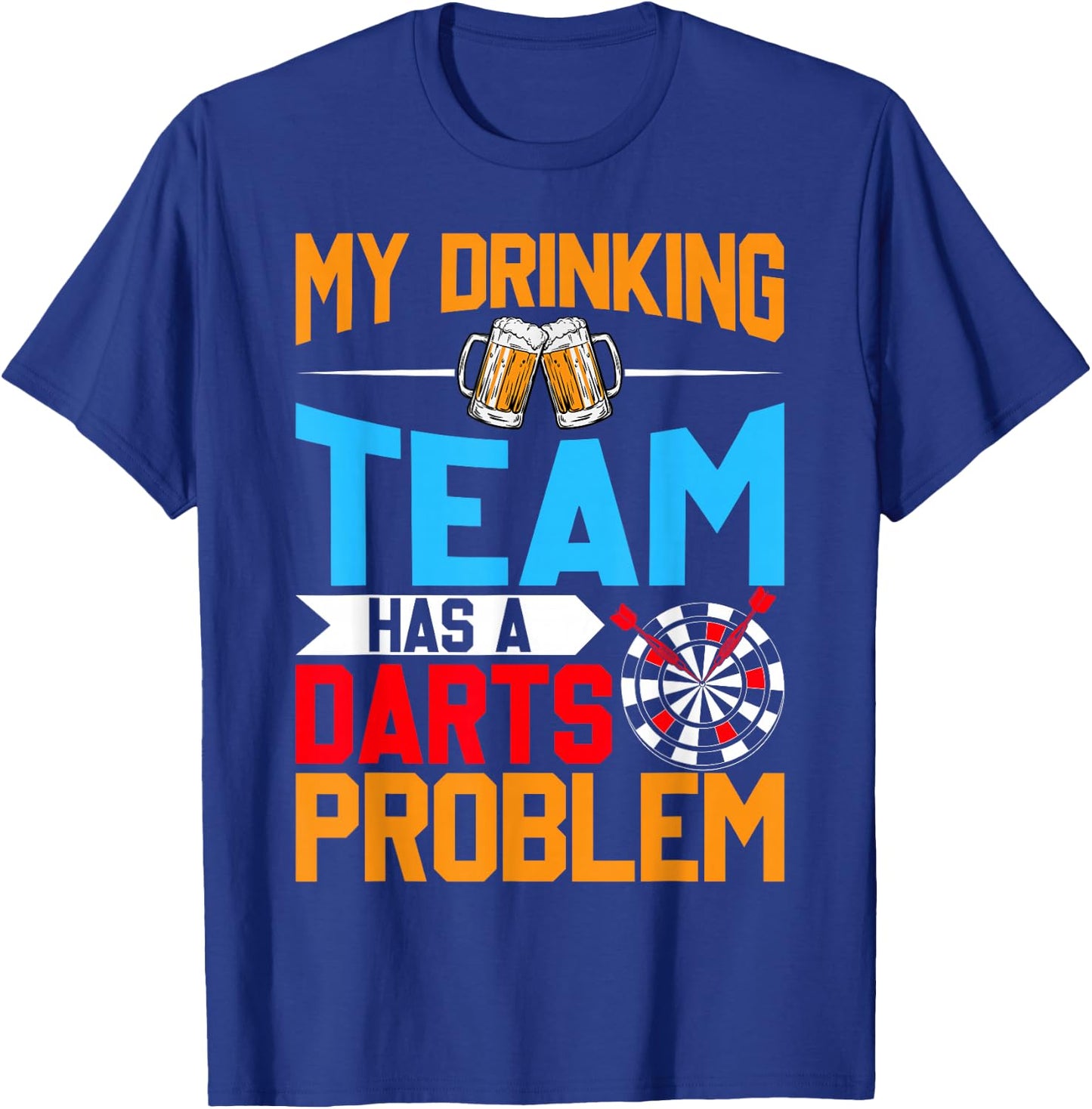 My Drinking Team Has a Darts Problem - Beer and Dart Lover T-Shirt - T-Shirt | Royal