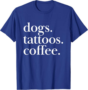 Dogs, Tattoos, Coffee Simple Text Statement T-Shirt - T-Shirt | Royal