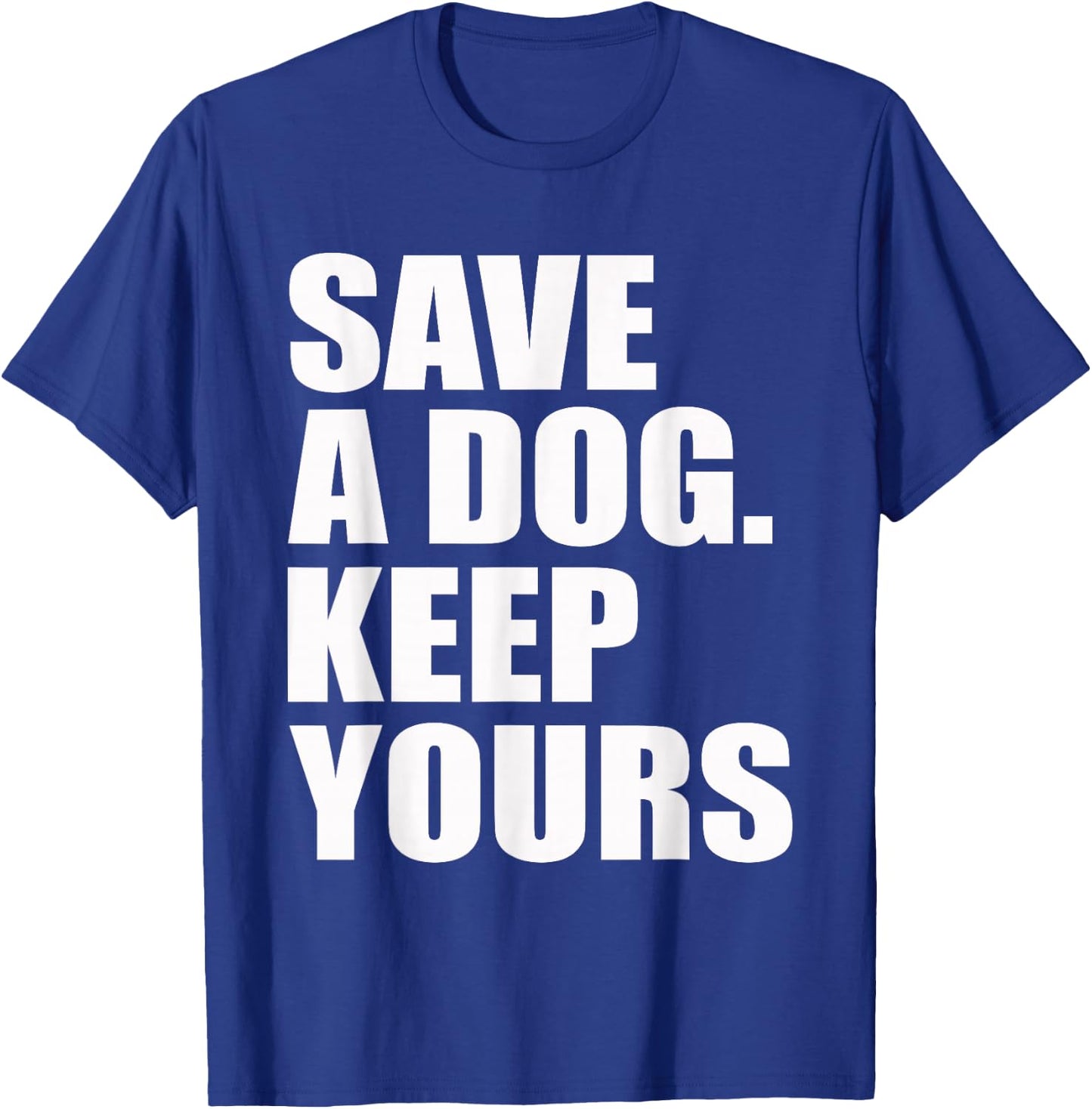 Save A Dog Keep Yours Funny T-Shirt - T-Shirt | Royal