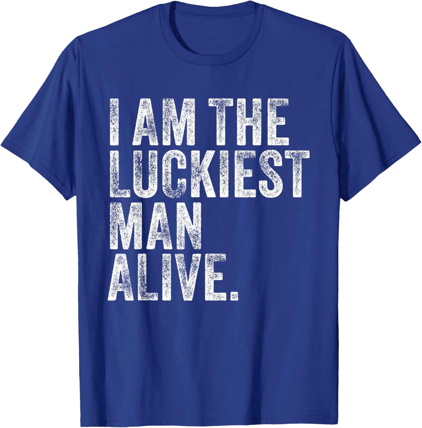 The Luckiest Unlucky Man Alive Funny Lucky Man Vintage T-Shirt - T-Shirt | Royal