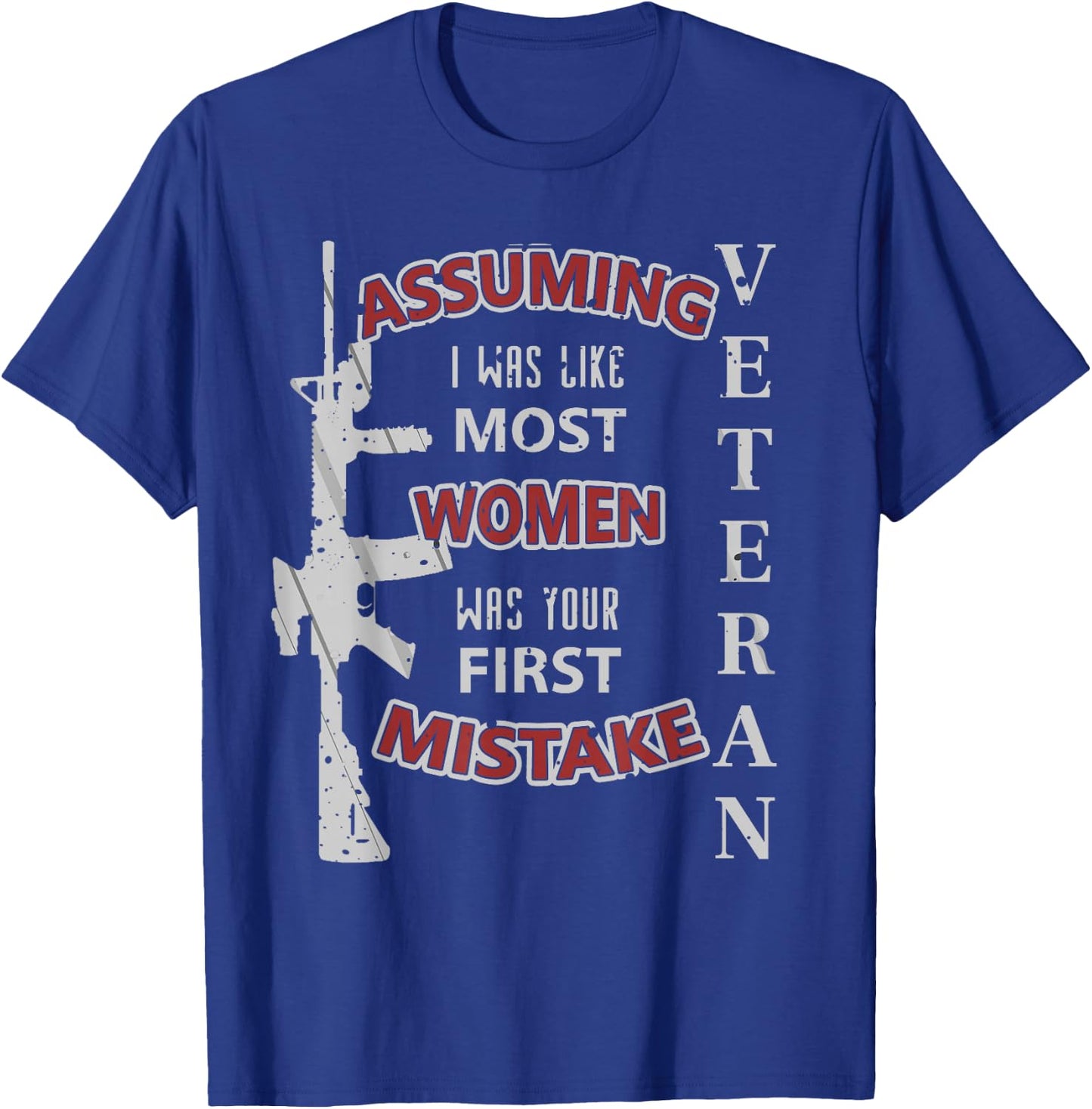 Veteran Assuming I Was Like Most Women First Mistake T-Shirt - T-Shirt | Royal