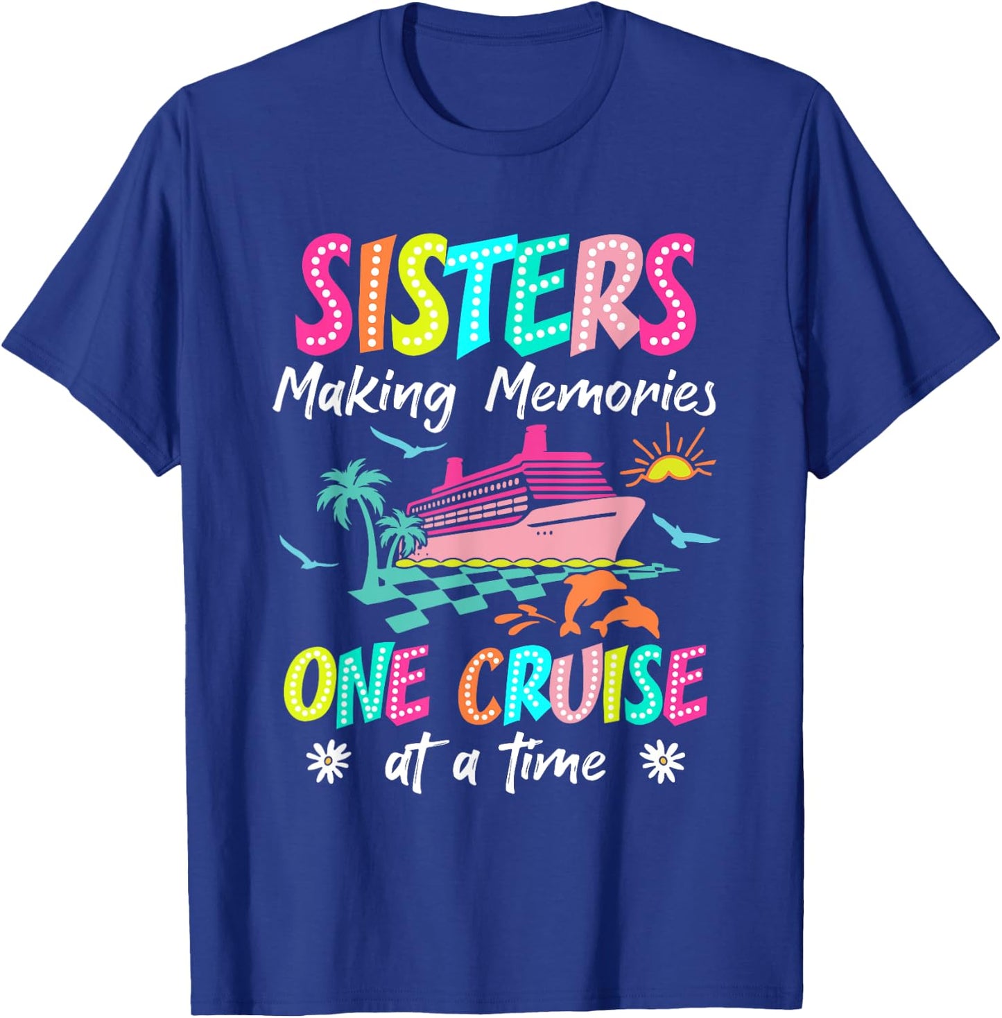 Sisters Making Memories Cruise 2025 Gift Friends Apparel T-Shirt - T-Shirt | Royal