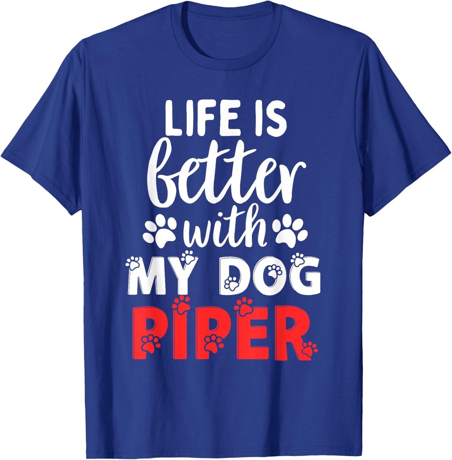 Dog Name Piper Life Is Better With My Dog Named Piper Men Women Kids T-Shirt - T-Shirt | Royal