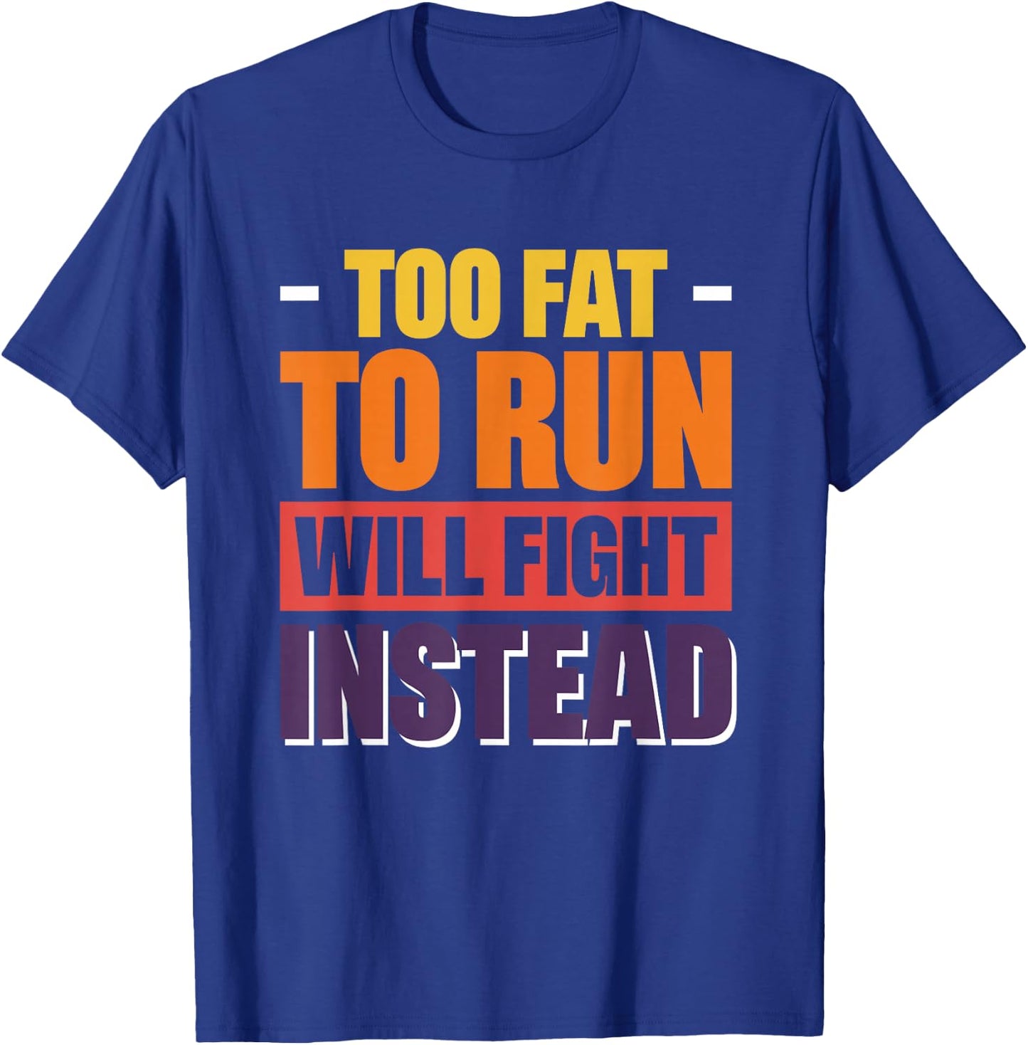 Too Fat To Run Will Fight Instead T-Shirt - T-Shirt | Royal