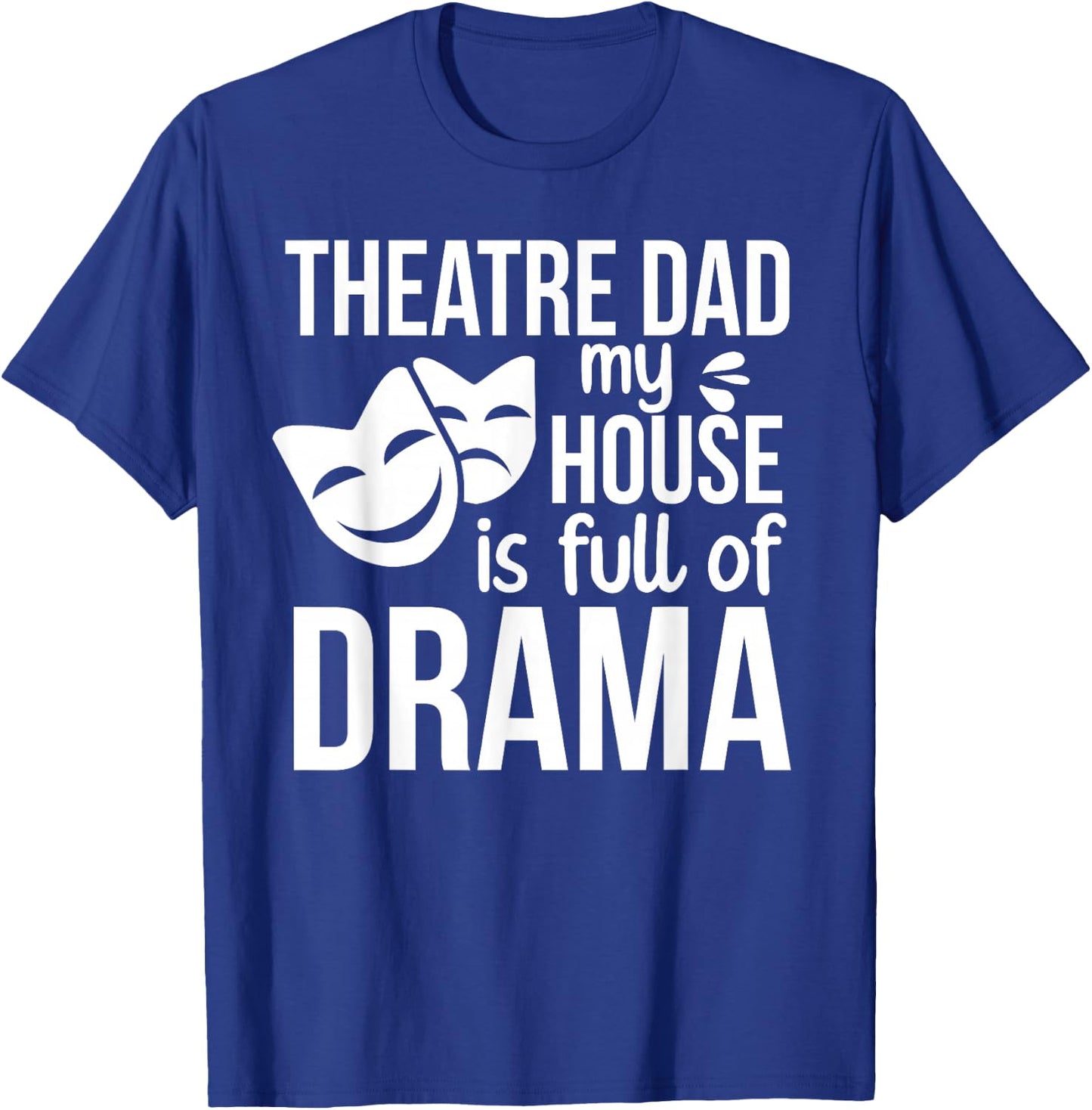 Theatre Dad Funny Theatre Actress Dad Theater Father T-Shirt - T-Shirt | Royal