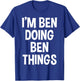 I'm Ben Doing Ben Things Funny Saying T-Shirt - T-Shirt | Royal