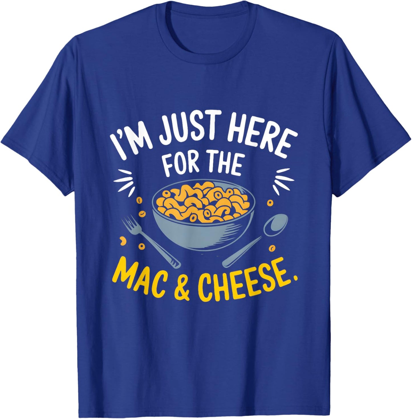 I'm Just Here for The Mac and Cheese Macaroni Food Lover T-Shirt - T-Shirt | Royal