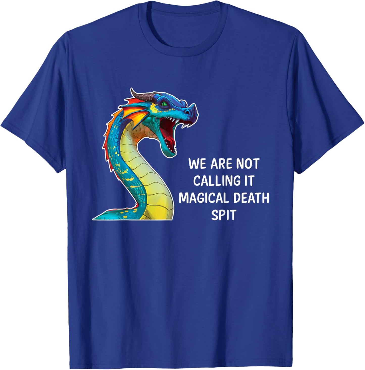 We Are Not Calling It Magical Death Spit, Funny Dragon Meme T-Shirt - T-Shirt | Royal
