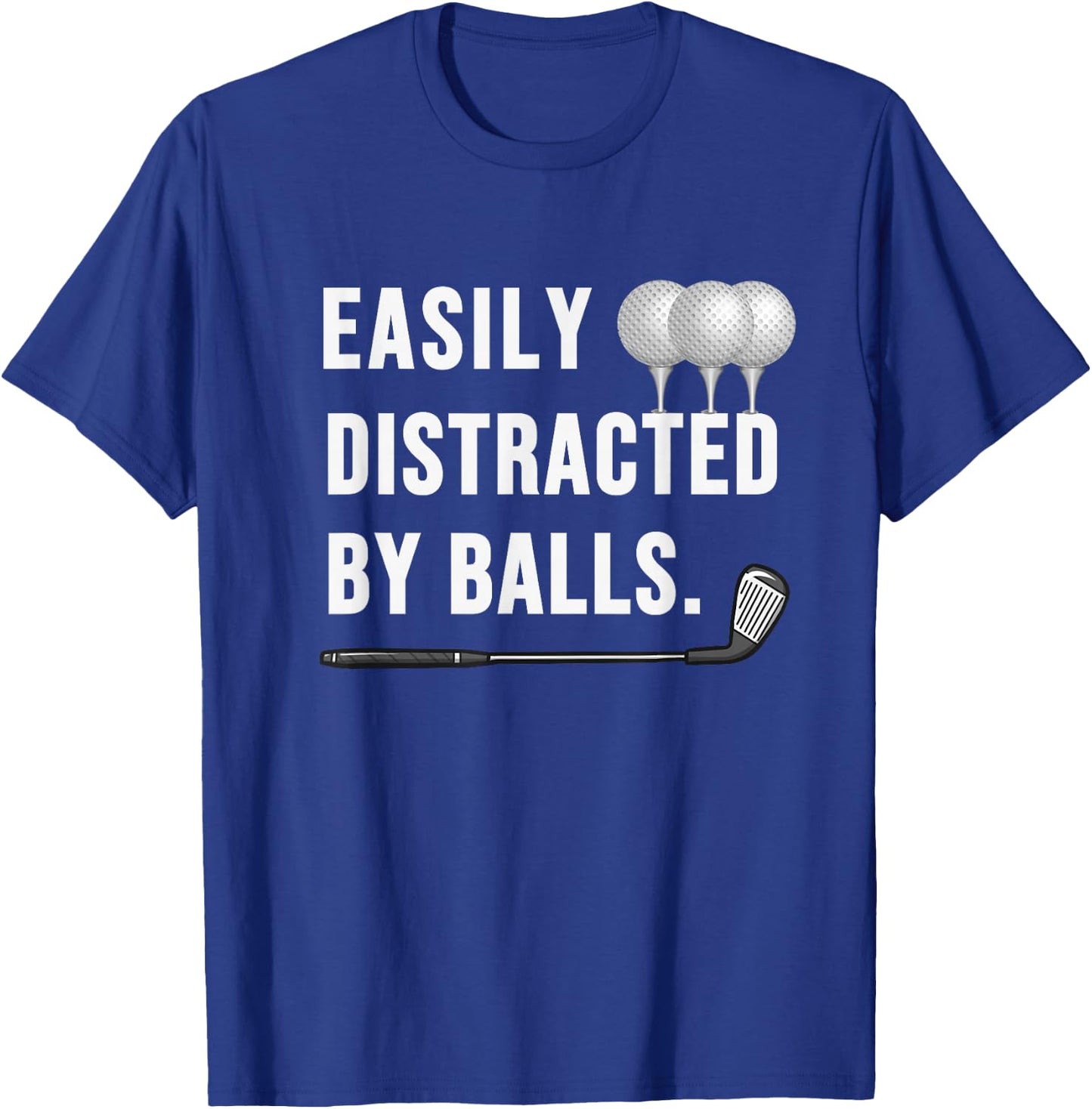 Easily distracted by Balls funny Golf Dad sarcastic T-Shirt - T-Shirt | Royal