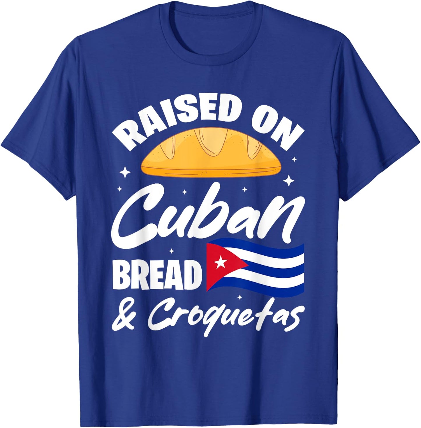 Raised On Cuban Bread & Croquetas Cuba Flag Cubano T-Shirt - T-Shirt | Royal