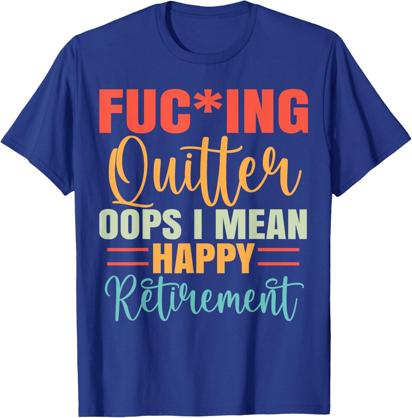 Funny Vintage Fucking Quitter I Mean Happy Retirement 2024 T-Shirt - T-Shirt | Royal