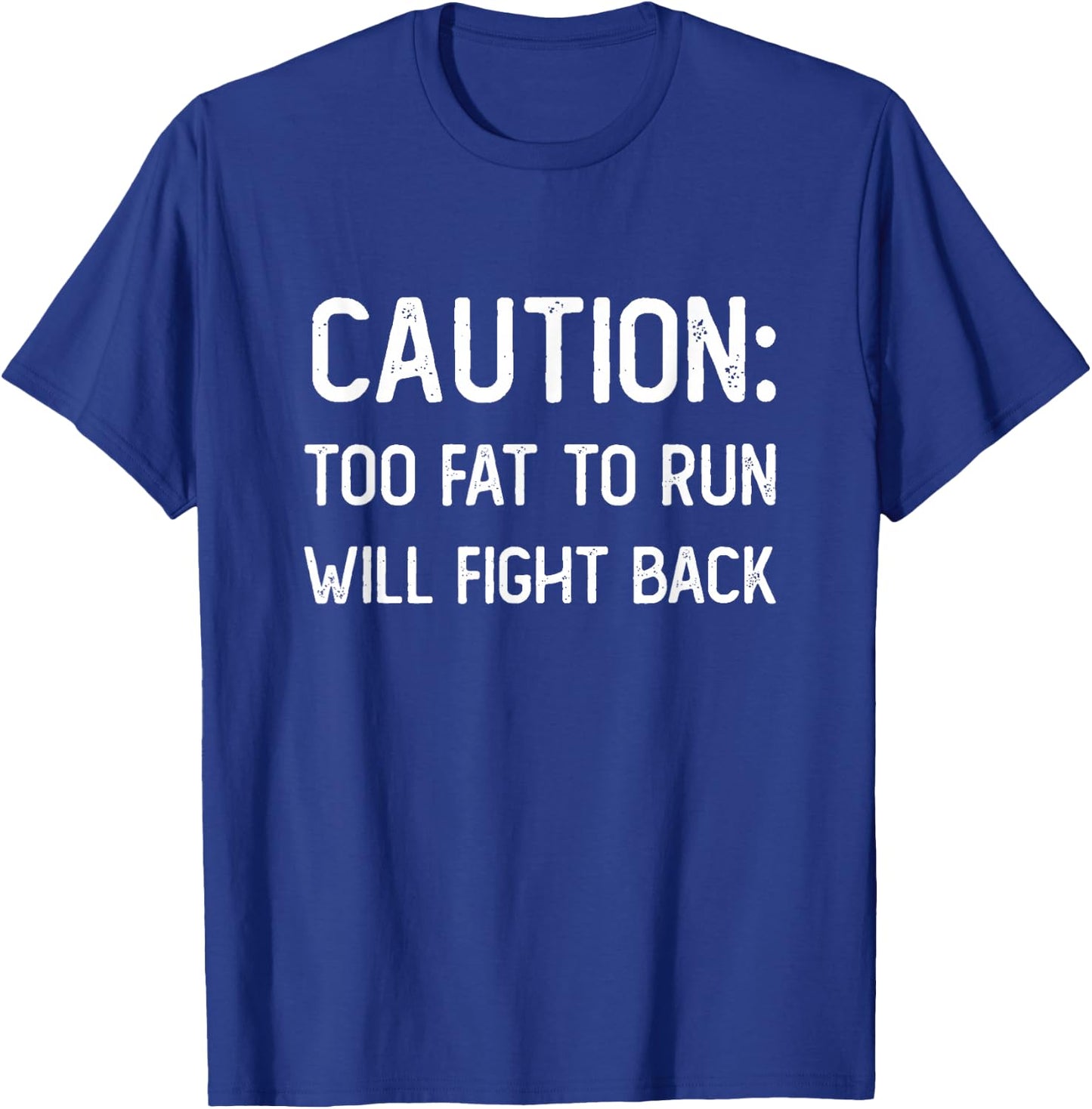 Caution Too Fat to Run Will Fight Back - Funny Fat Guy Humor T-Shirt - T-Shirt | Royal