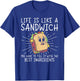 Life Is Like A Sandwich Food Lover Sandwich Lover T-Shirt - T-Shirt | Royal