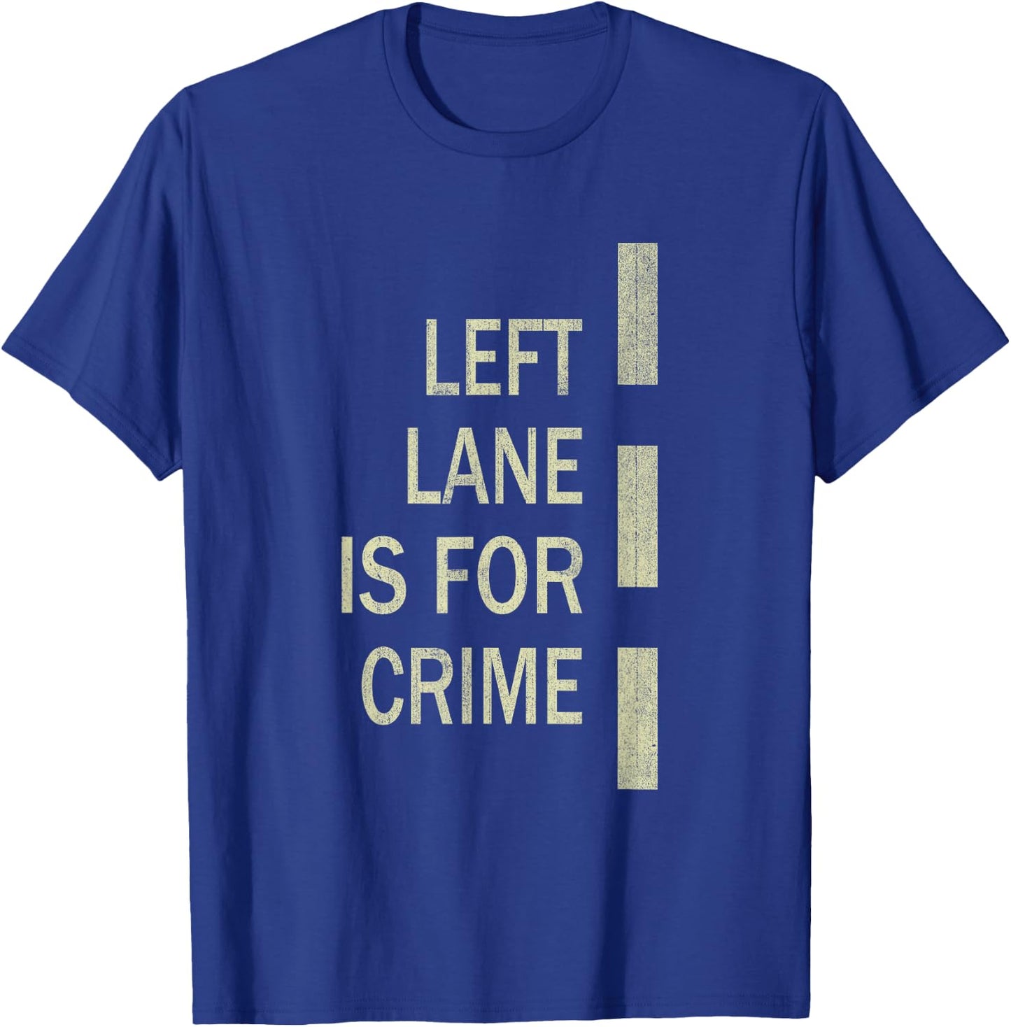 Left Lane Is For Crime Road Guidelinev Direction T-Shirt - T-Shirt | Royal
