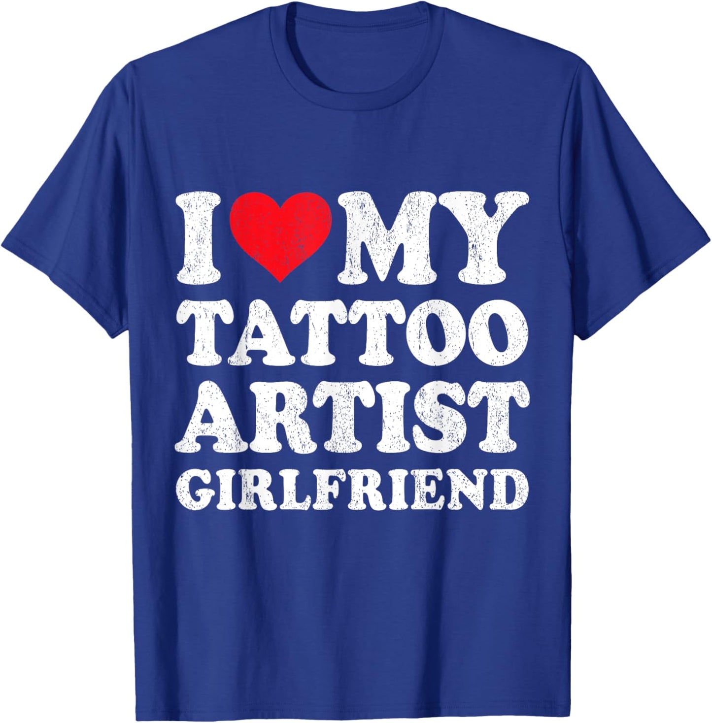 I Love My Tattoo Artist Girlfriend Funny Boyfriend Valentine T-Shirt - T-Shirt | Royal