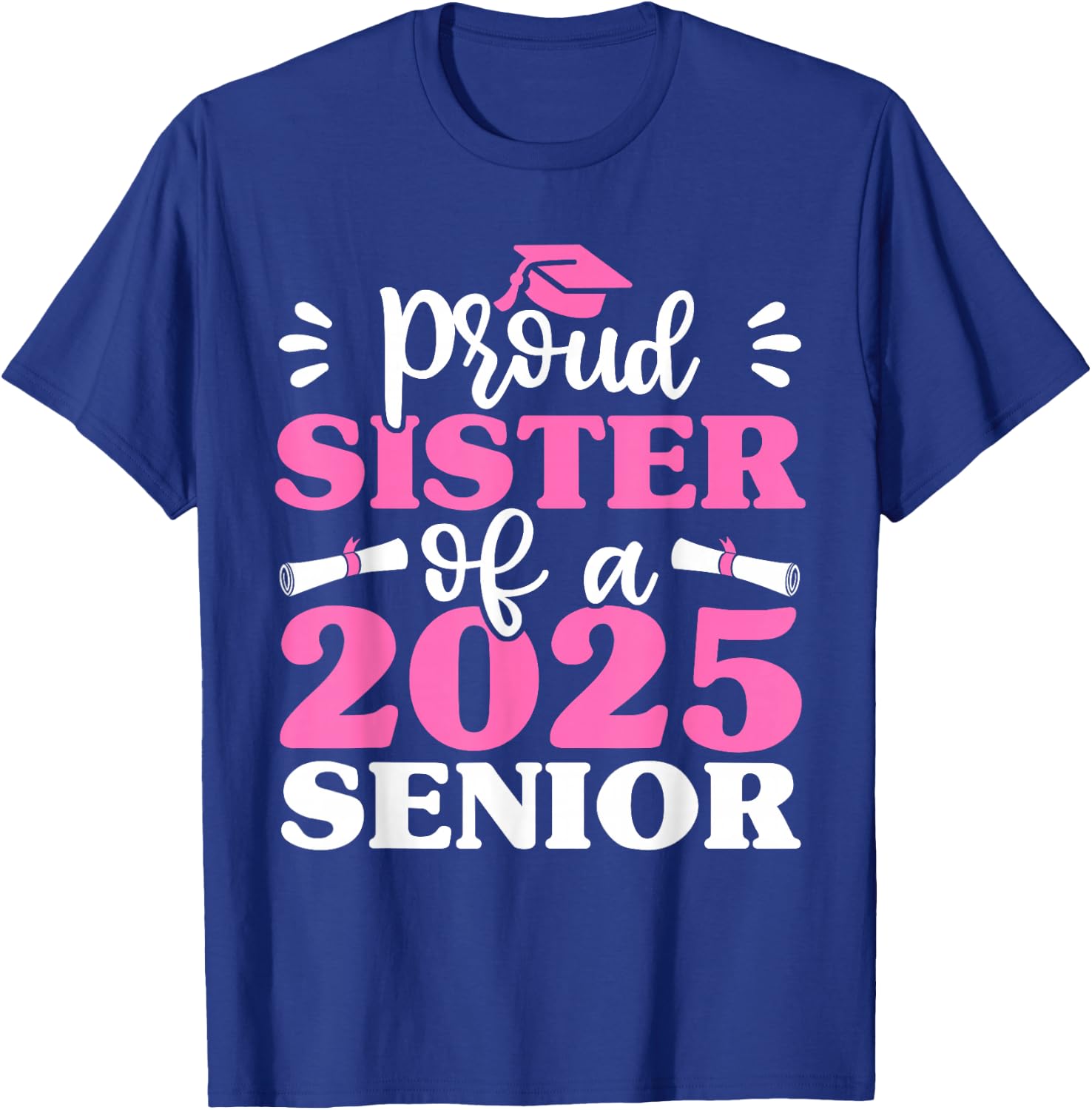 Graduation Proud Sister of a 2025 Senior Shirt Class of 2025 T-Shirt - T-Shirt | Royal