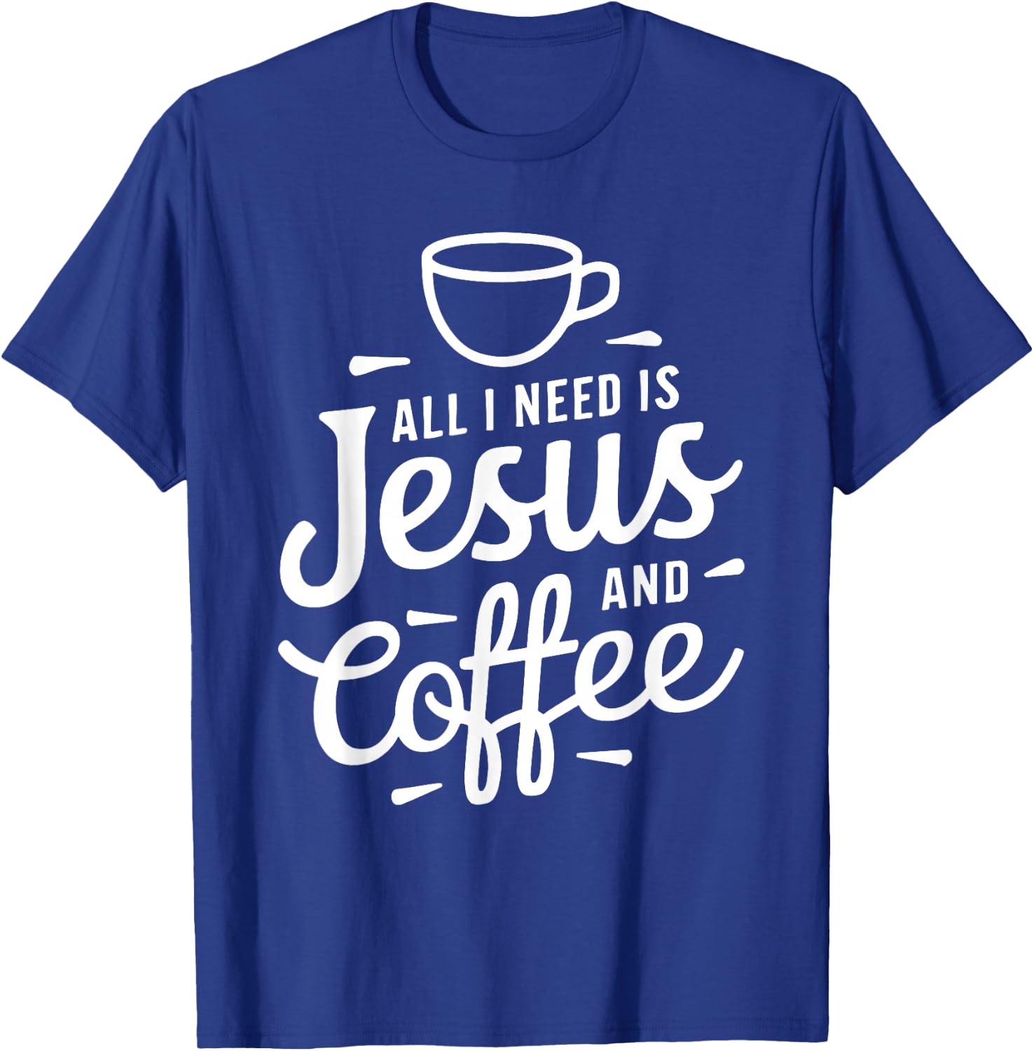 All I Need Is Jesus And Coffee Shirt Men Women Religious T-Shirt - T-Shirt | Royal