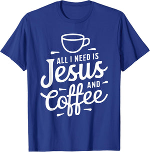 All I Need Is Jesus And Coffee Shirt Men Women Religious T-Shirt - T-Shirt | Royal