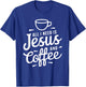 All I Need Is Jesus And Coffee Shirt Men Women Religious T-Shirt - T-Shirt | Royal