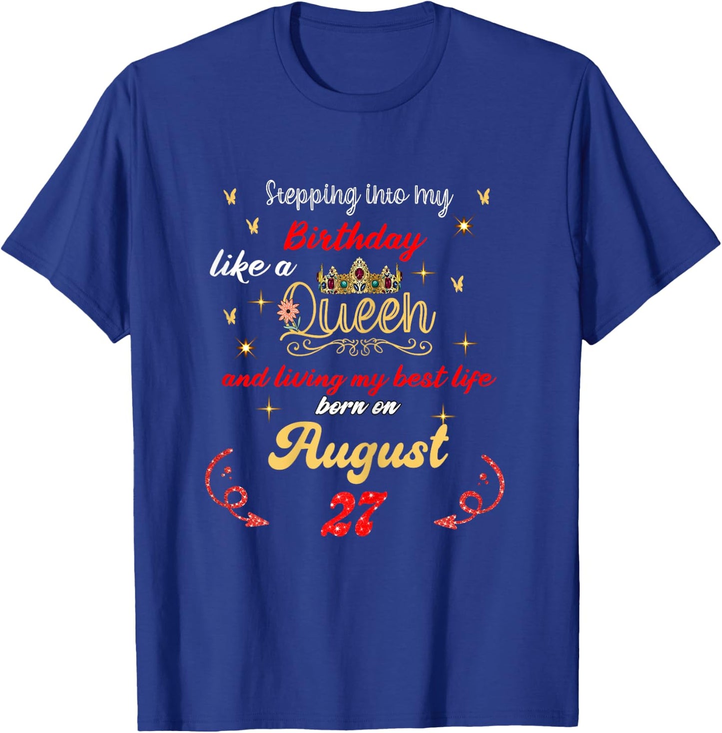Queen Was born on August 27 Stepping into my birthday T-Shirt - T-Shirt | Royal