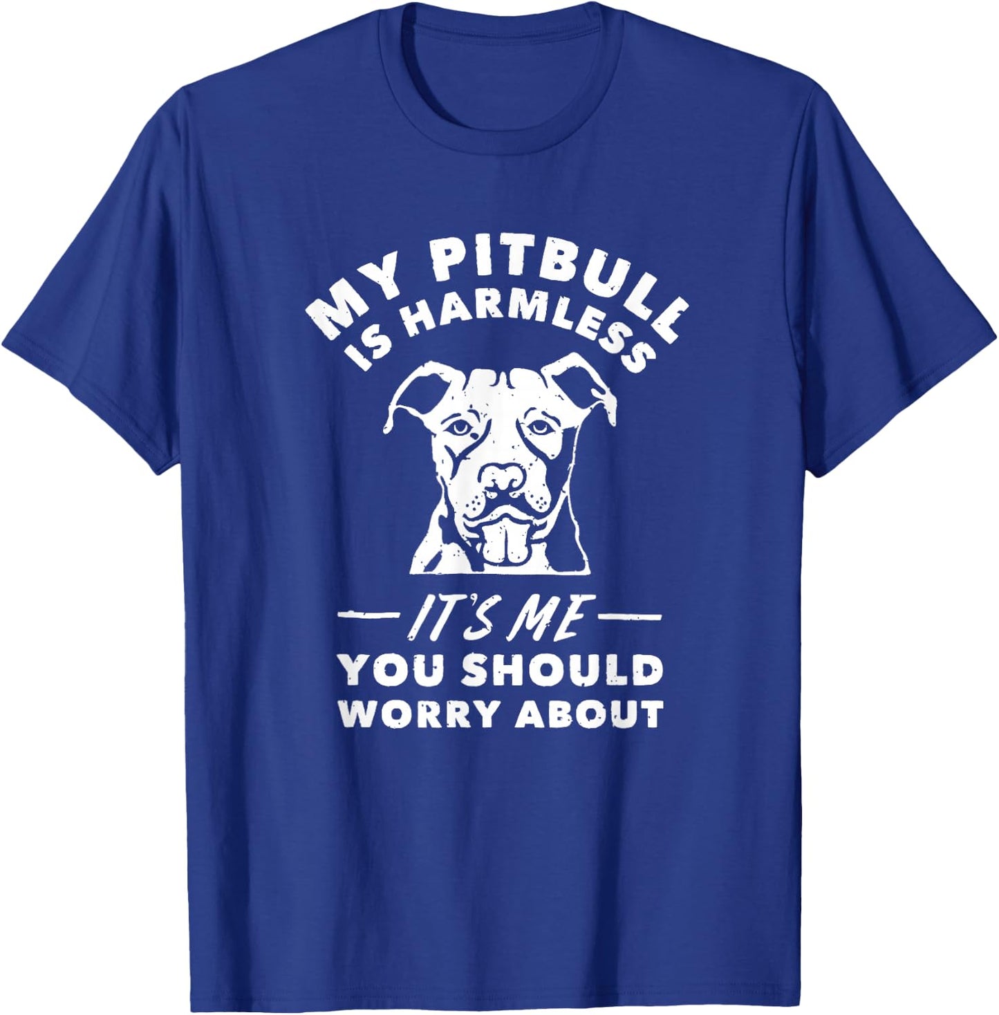 My Pitbull Is Harmless It's Me You Should Worry About Shirt T-Shirt - T-Shirt | Royal