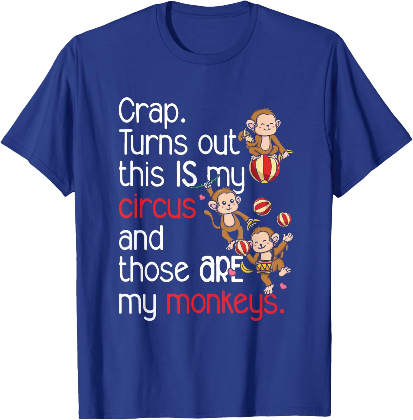Crap Turns Out This Is My Circus Monkeys T-Shirt - T-Shirt | Royal