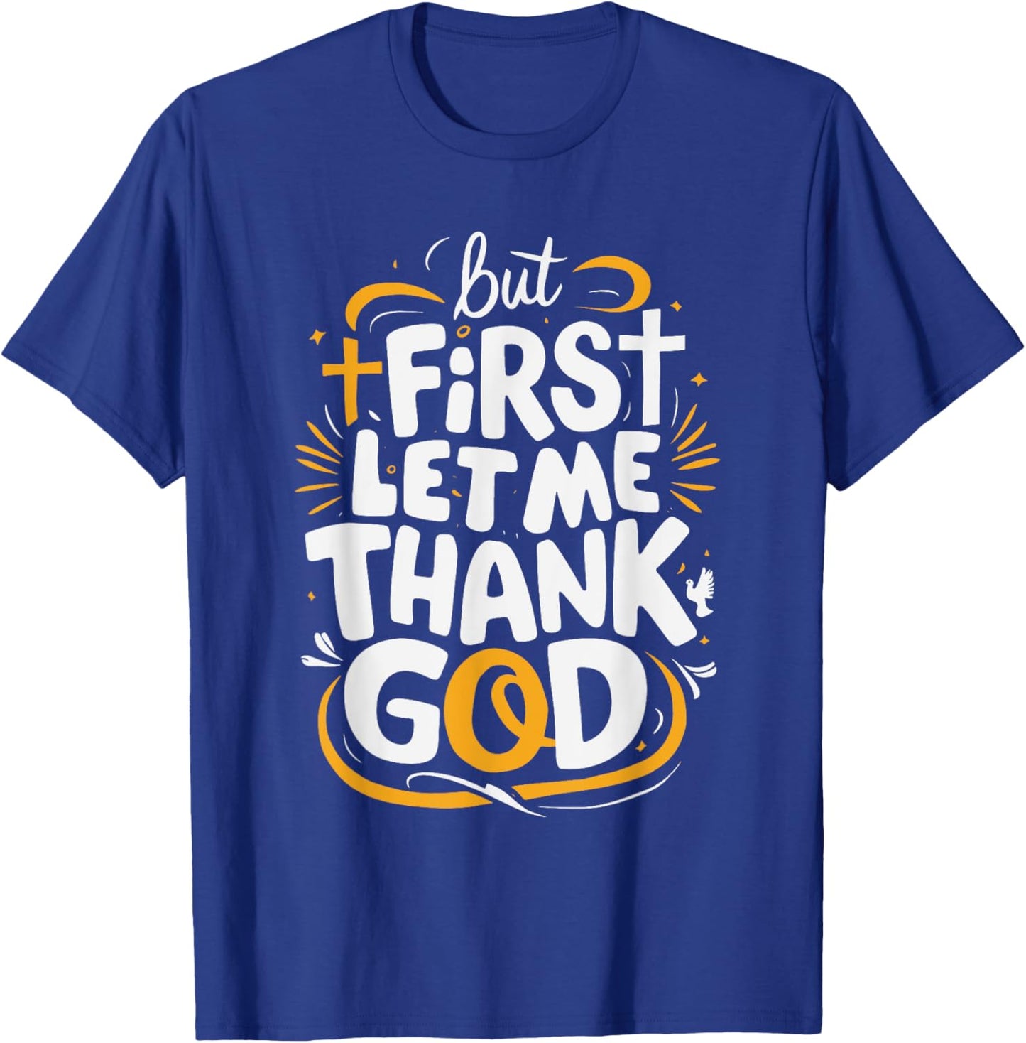 But First Let Me Thank God T-Shirt - T-Shirt | Royal