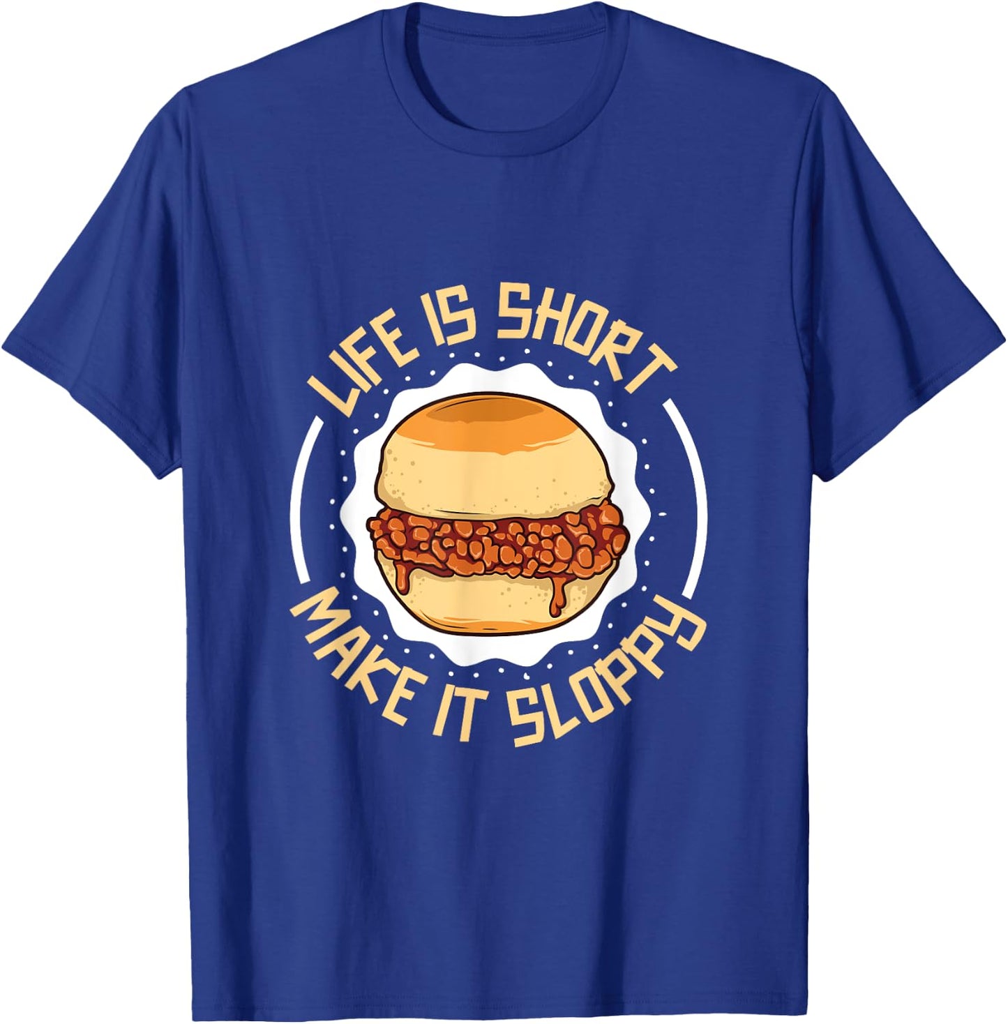 Life is short - eat a sloppy joe T-Shirt - T-Shirt | Royal