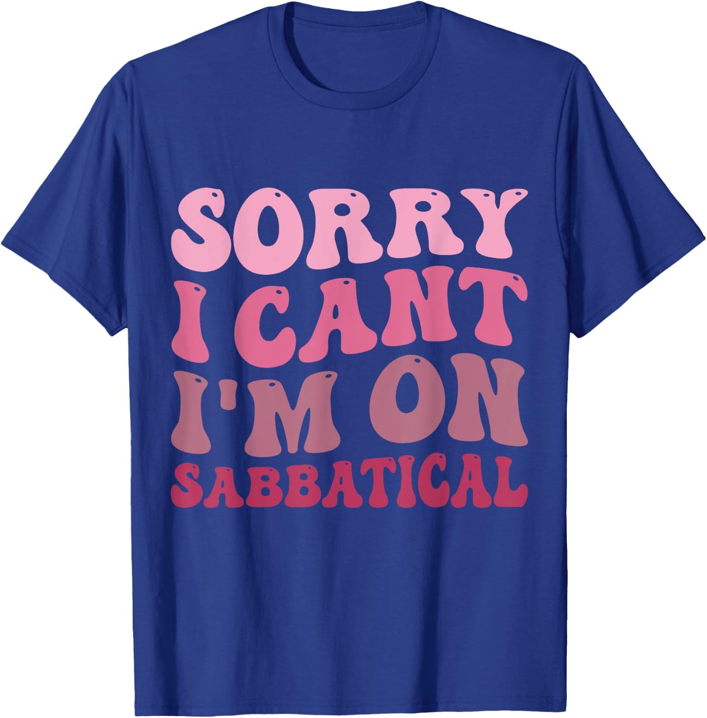 Summer Sorry I cant I'm on Sabbatical Last Day of School Men Women Girls Kids T-Shirt - T-Shirt | Royal