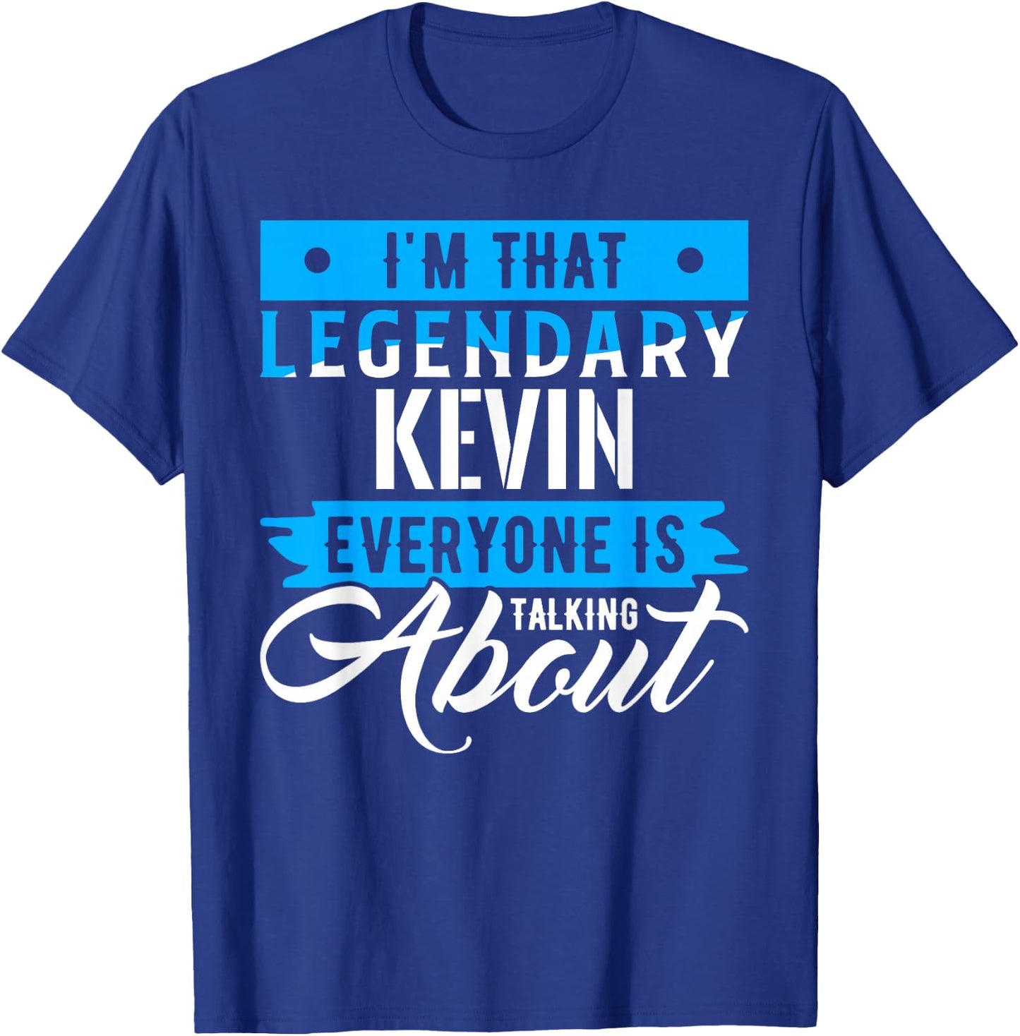 I'm That Legendary KEVIN Everyone is Talking About KEVIN T-Shirt - T-Shirt | Royal