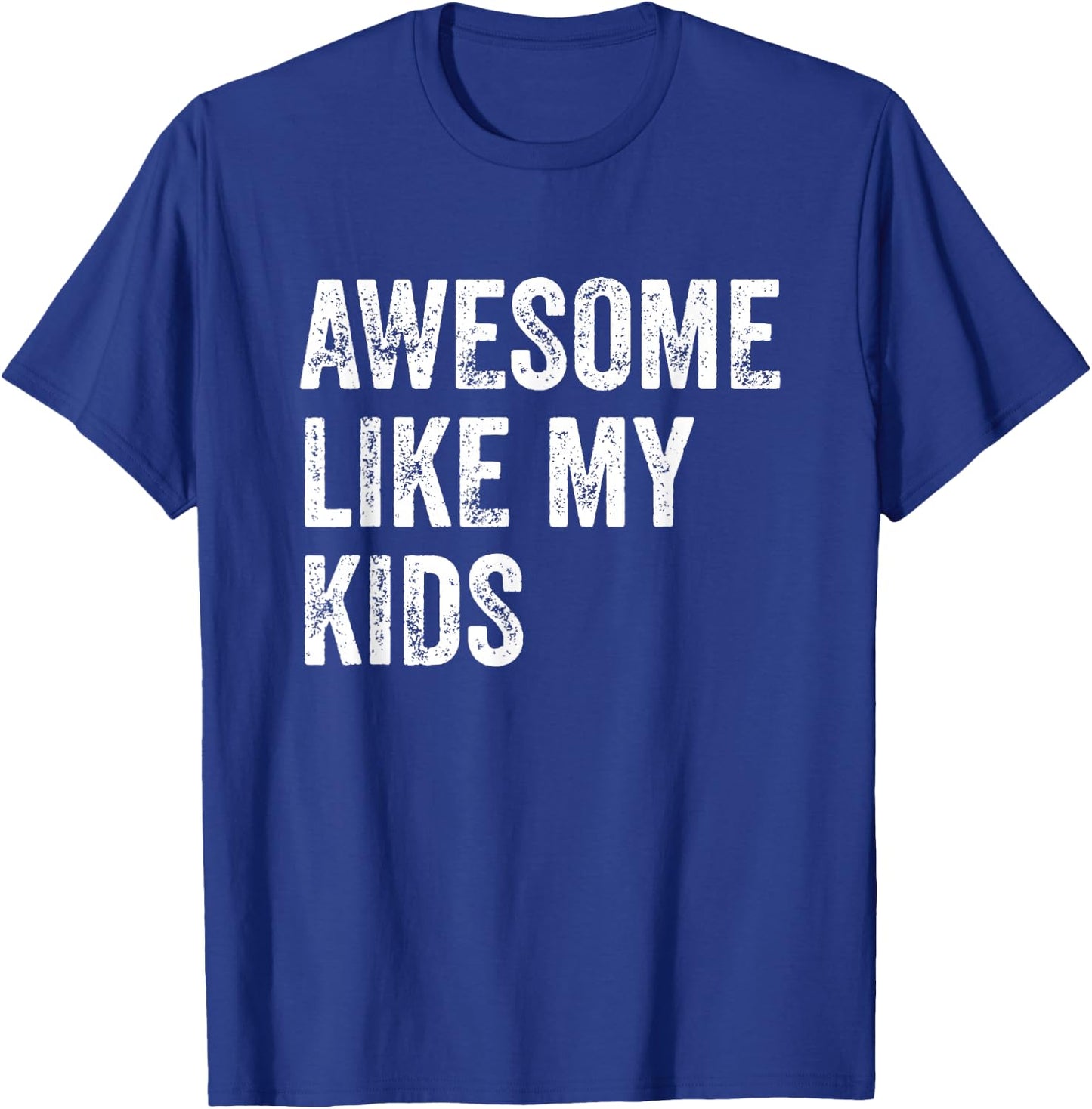 Awesome Like My Kids Funny Fathers Mothers Day Dad Mom Humor T-Shirt - T-Shirt | Royal