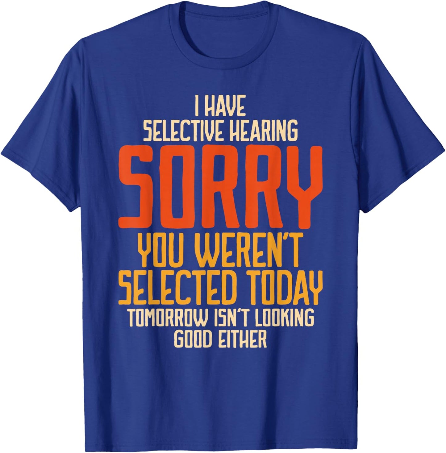 I Have Selective Hearing You Weren't Selected Vintage Funny T-Shirt - T-Shirt | Royal