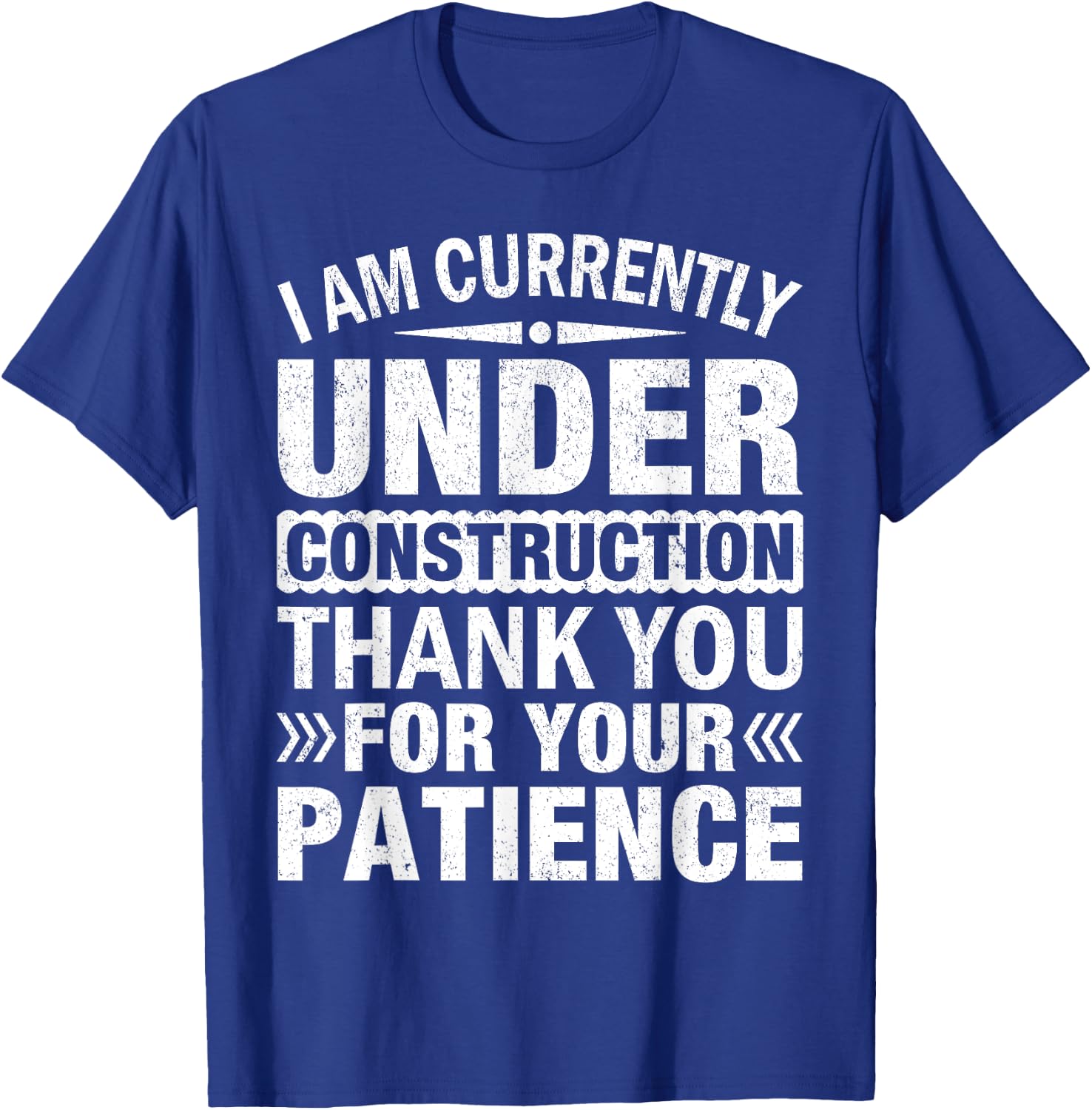 I'm Under Construction Thank You For Your Patience T-Shirt - T-Shirt | Royal