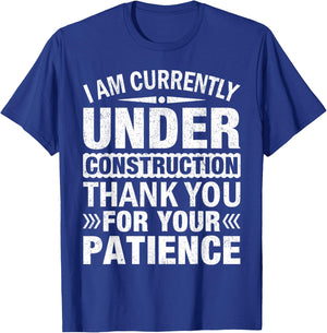 I'm Under Construction Thank You For Your Patience T-Shirt - T-Shirt | Royal