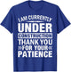 I'm Under Construction Thank You For Your Patience T-Shirt - T-Shirt | Royal