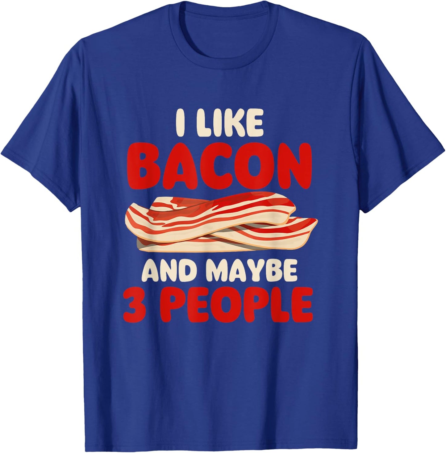 I Like Bacon And Maybe 3 People - Bacon Lover BBQ Pork T-Shirt - T-Shirt | Royal