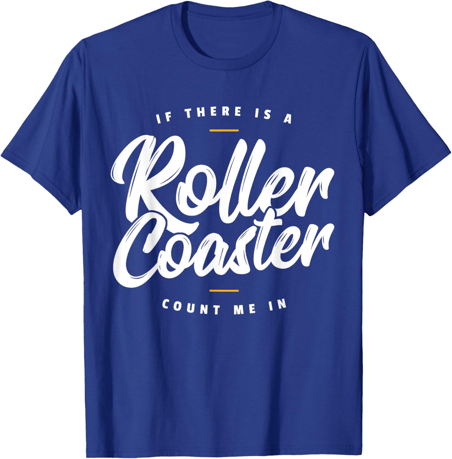 If There Is A Rollercoaster Count Me In I Roller Coaster T-Shirt - T-Shirt | Royal