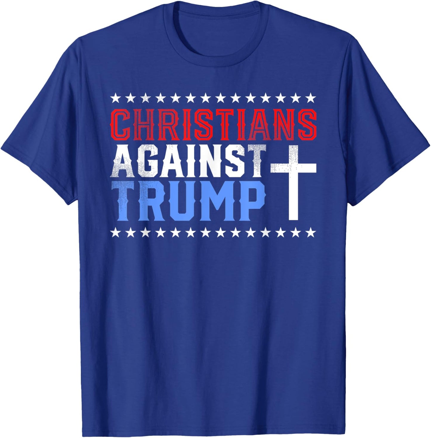 Christians Against Trump Democrat Gift T-Shirt - T-Shirt | Royal