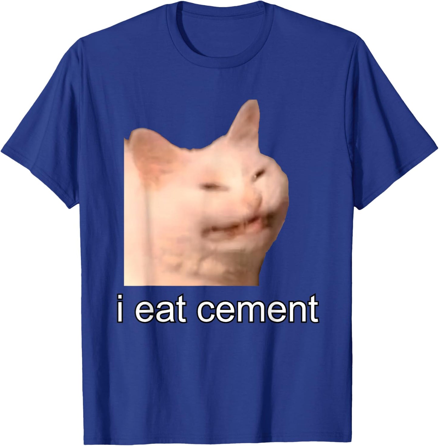 I Eat Cement Cursed Cat Funny Oddly Specific Meme T-Shirt - T-Shirt | Royal