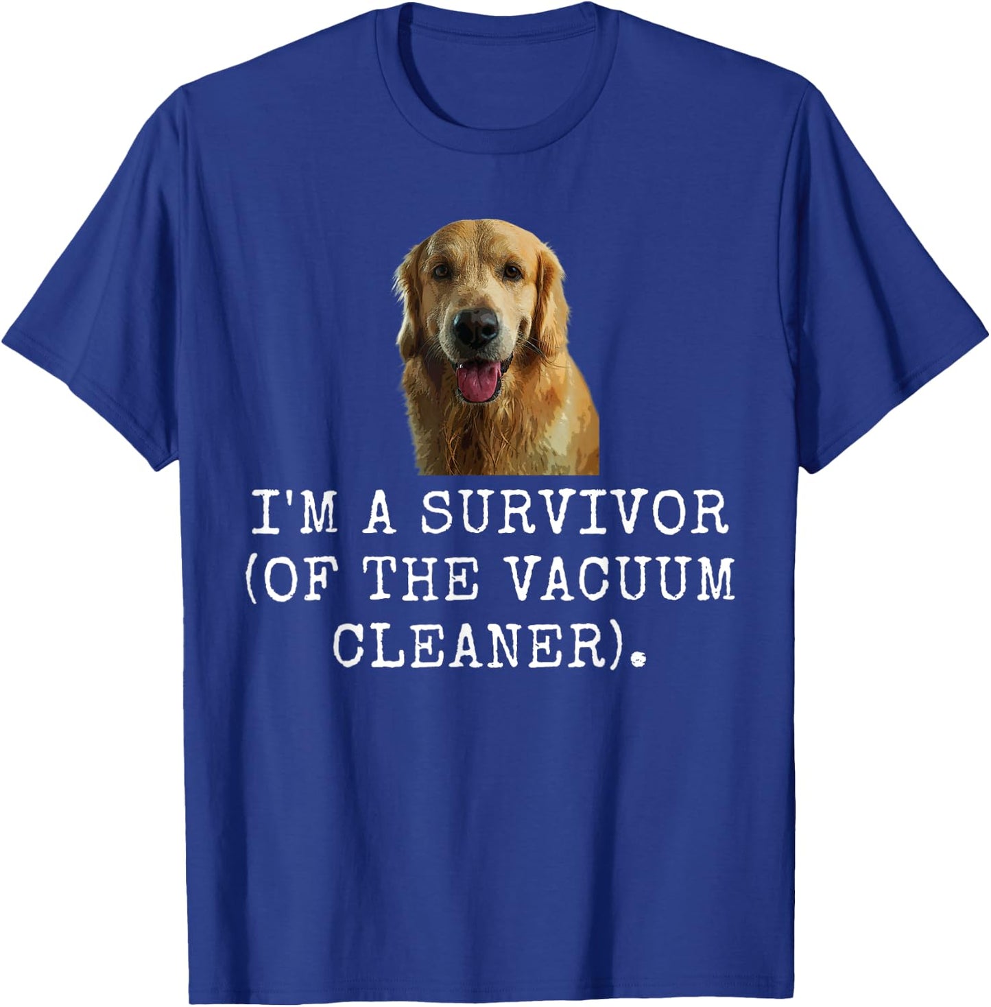 I'M A Survivor (Of The Vacuum Cleaner). Funny Dog Dad and D T-Shirt - T-Shirt | Royal