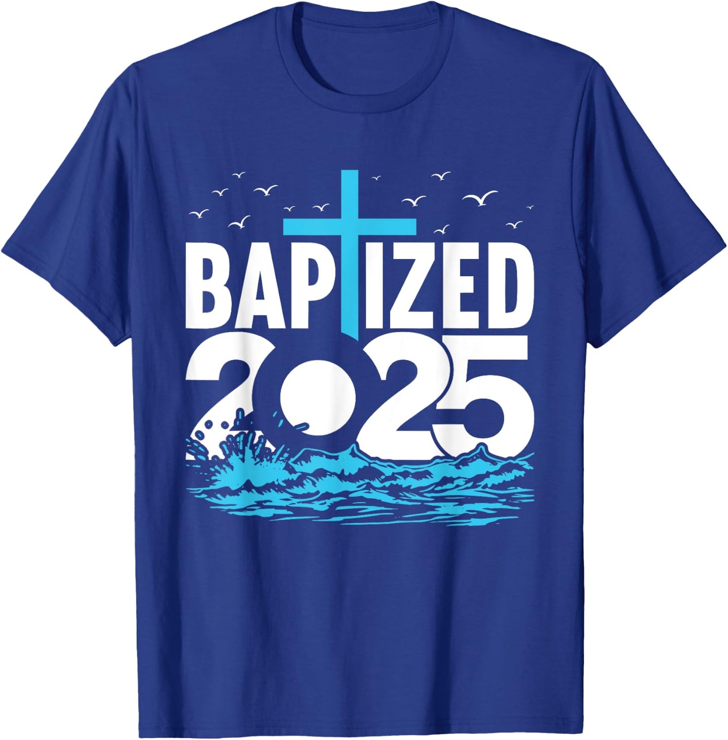 Baptized 2025 Shirt Christian Water Baptism Church Group T-Shirt - T-Shirt | Royal