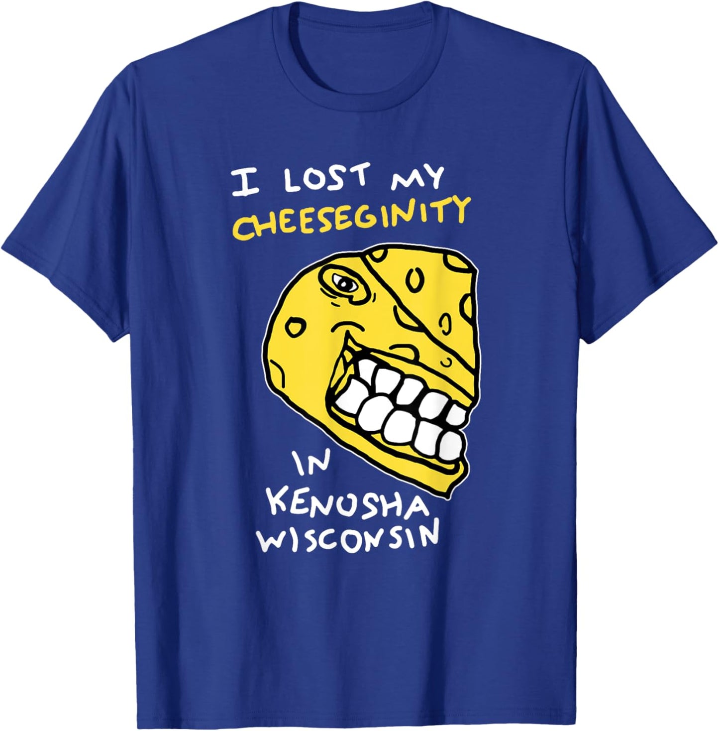 I Lost My Cheeseginity In Kenosha Wisconsin, Meme Funny T-Shirt - T-Shirt | Royal