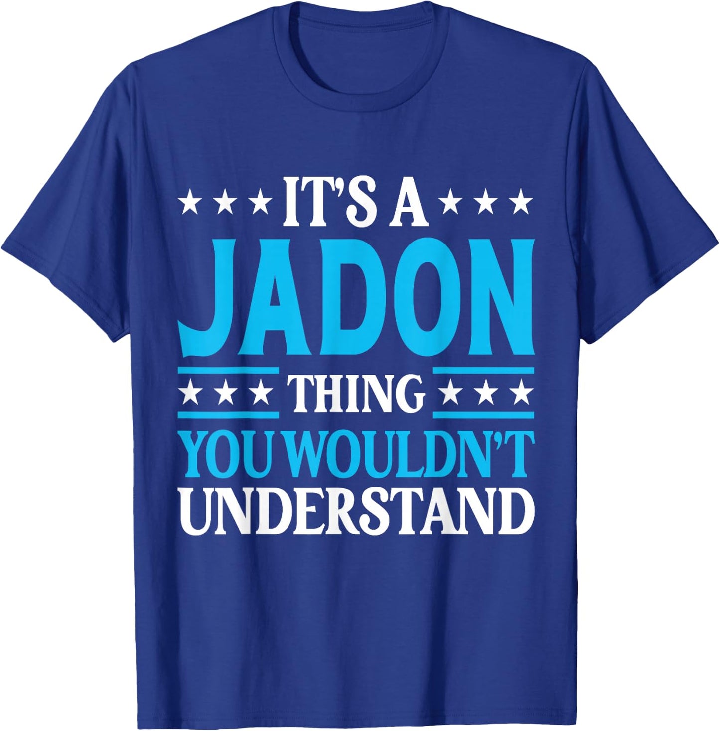It's A Jadon Thing Wouldn't Understand Personal Name Jadon T-Shirt - T-Shirt | Royal