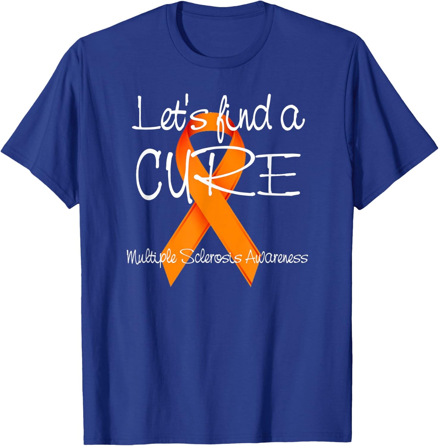 Let's Find A Cure Shirt, MS Awareness T-Shirt - T-Shirt | Royal